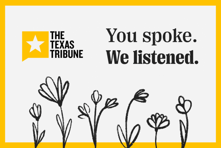 You Spoke. We Listened. Together, we make Texas stronger.